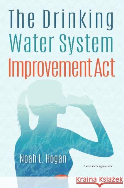 The Drinking Water System Improvement Act Noah L Hogan   9781536171709 Nova Science Publishers Inc