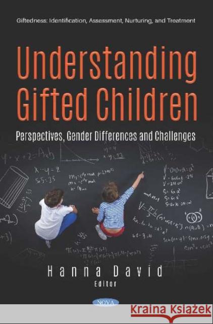 Understanding Gifted Children: Perspectives, Gender Differences and Challenges Hanna David   9781536171938 Nova Science Publishers Inc