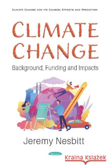 Climate Change: Background, Funding and Impacts Jeremy Nesbitt   9781536172164 Nova Science Publishers Inc