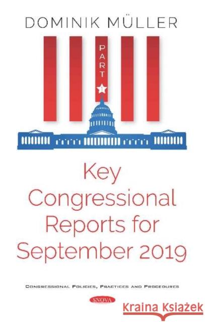 Key Congressional Reports for September 2019: Part I Dominik Muller   9781536172362 Nova Science Publishers Inc