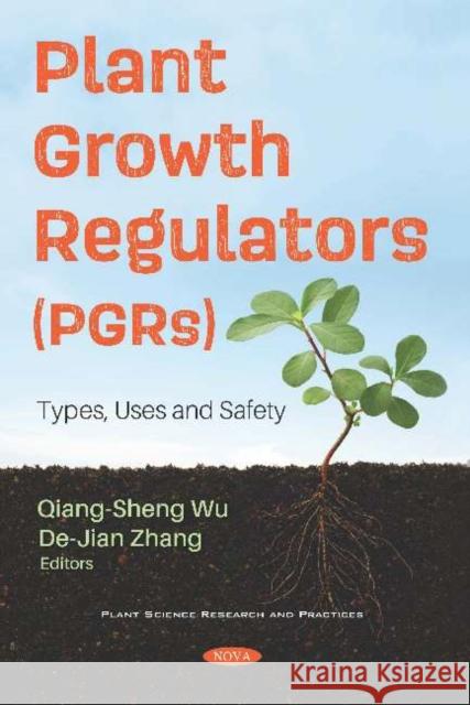 Plant Growth Regulators (PGRs): Types, Uses and Safety Qiang-Sheng Wu   9781536172560 Nova Science Publishers Inc