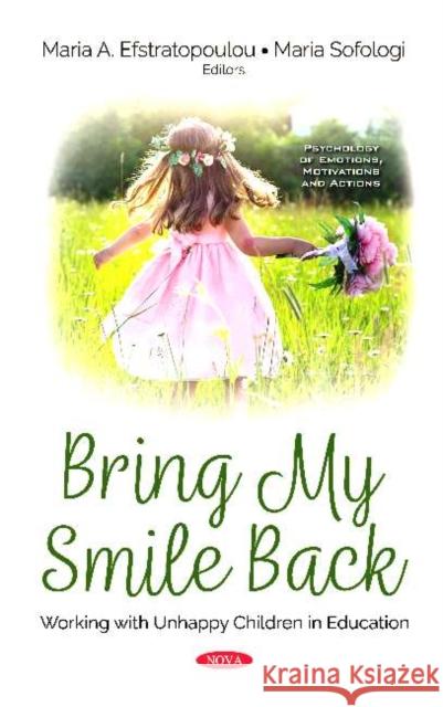 Bring My Smile Back: Working with Unhappy Children in Education Maria A. Efstratopoulou   9781536172775 Nova Science Publishers Inc