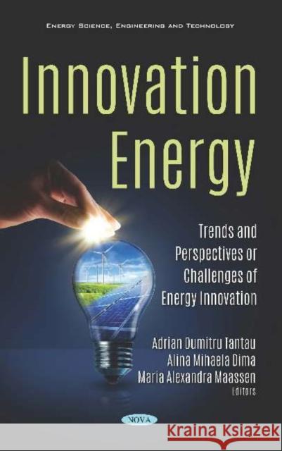 Innovation Energy: Trends and Perspectives or Challenges of Energy Innovation Adrian Dumitru Tantau   9781536172904 Nova Science Publishers Inc