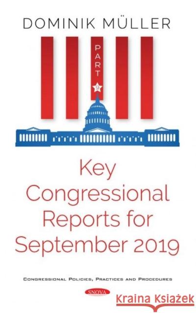 Key Congressional Reports for September 2019. Part IX: Part IX Dominik Muller   9781536172942 Nova Science Publishers Inc