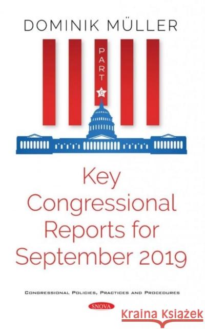 Key Congressional Reports for September 2019: Part VI Dominik Muller   9781536172966 Nova Science Publishers Inc