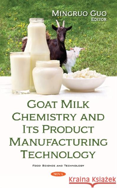 Goat Milk Chemistry and Its Product Manufacturing Technology Mingruo Guo   9781536172997 Nova Science Publishers Inc