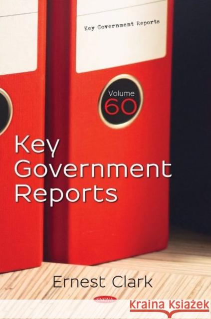 Key Government Reports. Volume 60: Volume 60 Ernest Clark 9781536173154 Nova Science Publishers Inc