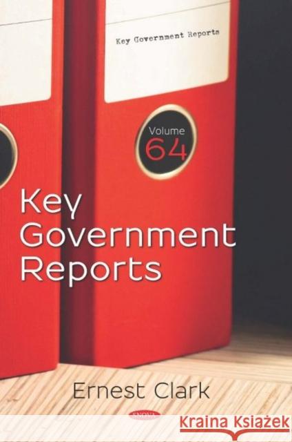 Key Government Reports. Volume 64: Volume 64 Ernest Clark 9781536173239 Nova Science Publishers Inc