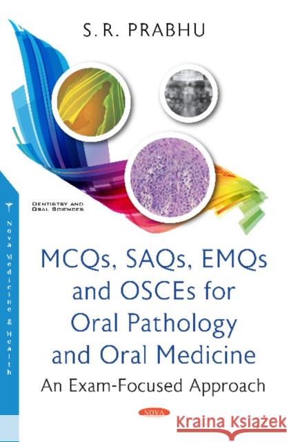 MCQs, SAQs, EMQs and OSCEs for Oral Pathology and Oral Medicine: An Exam-Focused Approach S R Prabhu   9781536173338 Nova Science Publishers Inc