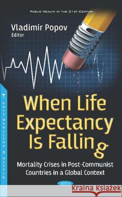 When Life Expectancy Is Falling: Mortality Crises in Post-Communist Countries in a Global Context Vladimir Popov   9781536173680