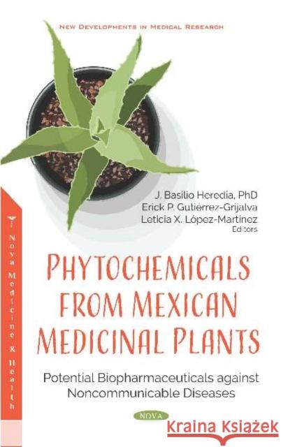 Phytochemicals from Mexican Medicinal Plants: Potential Biopharmaceuticals against Noncommunicable Diseases Erick P. Gutierrez-Grijalva   9781536173970 Nova Science Publishers Inc