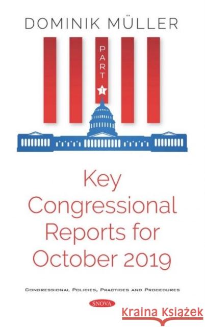 Key Congressional Reports for October 2019: Part I Dominik Muller   9781536173994 Nova Science Publishers Inc