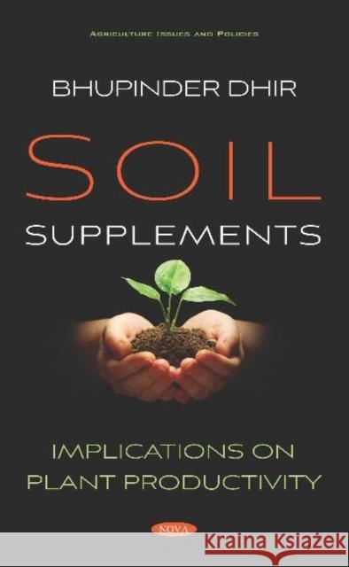 Soil Supplements: Implications on Plant Productivity Bhupinder Dhir   9781536174236 Nova Science Publishers Inc