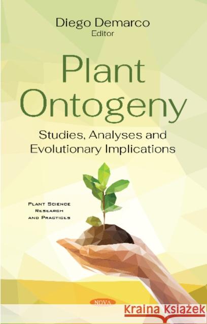 Plant Ontogeny: Studies, Analyses and Evolutionary Implications Diego Demarco 9781536174533