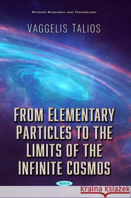 From Elementary Particles to the Limits of the Infinite Cosmos Vaggelis Talios   9781536174564 Nova Science Publishers Inc