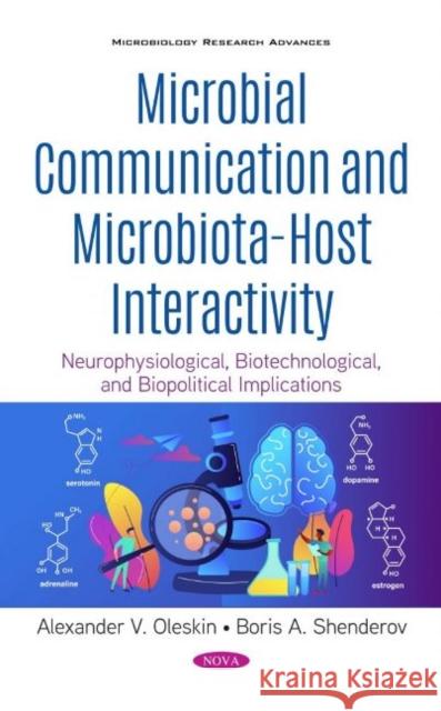 Microbial Communication and Microbiota-Host Interactivity: Neurophysiological, Biotechnological, and Biopolitical Implications Alexander V. Oleskin   9781536175066 Nova Science Publishers Inc