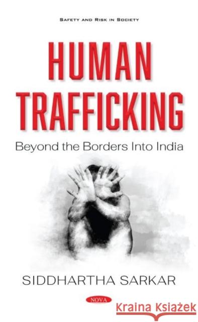 Human Trafficking: Beyond the Borders into India Siddhartha Sarkar   9781536175127 Nova Science Publishers Inc