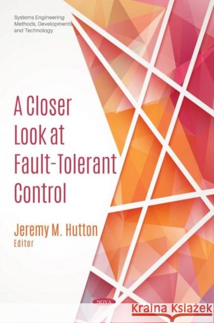 A Closer Look at Fault-Tolerant Control Jeremy M. Hutton   9781536175288 Nova Science Publishers Inc