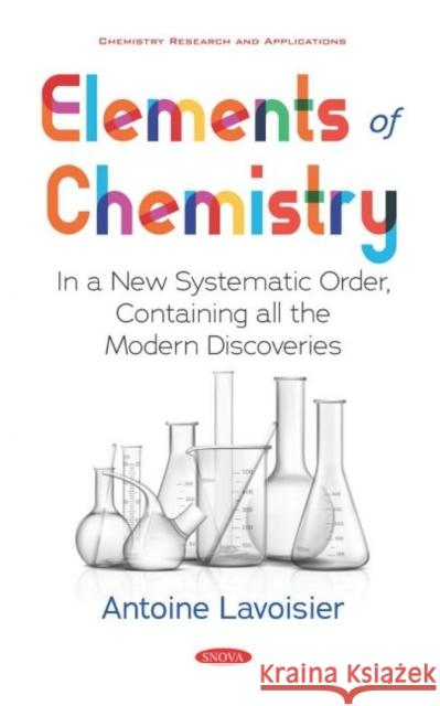 Elements of Chemistry: In a New Systematic Order, Containing all the Modern Discoveries Robert Kerr   9781536175349 Nova Science Publishers Inc