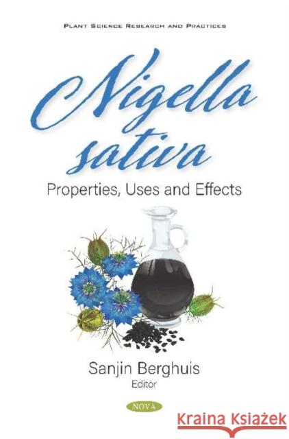 Nigella sativa: Properties, Uses and Effects Sanjin Berghuis   9781536175387 Nova Science Publishers Inc