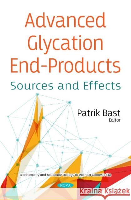 Advanced Glycation End-Products: Sources and Effects Patrik Bast   9781536175479 