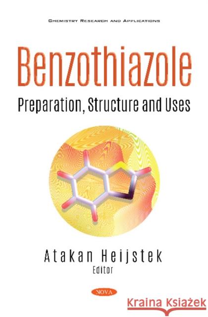 Benzothiazole: Preparation, Structure and Uses Atakan Heijstek   9781536175486 Nova Science Publishers Inc