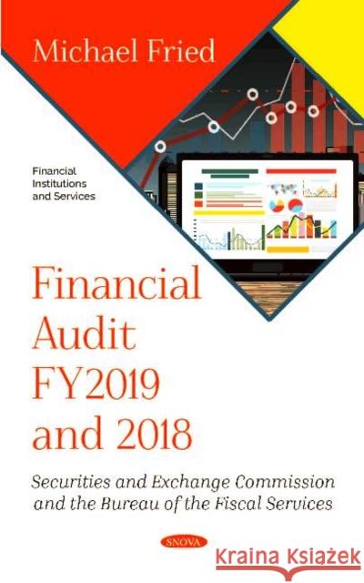 Financial Audit FY2019 and 2018: Securities and Exchange Commission and the Bureau of the Fiscal Services Michael Fried   9781536175790 Nova Science Publishers Inc