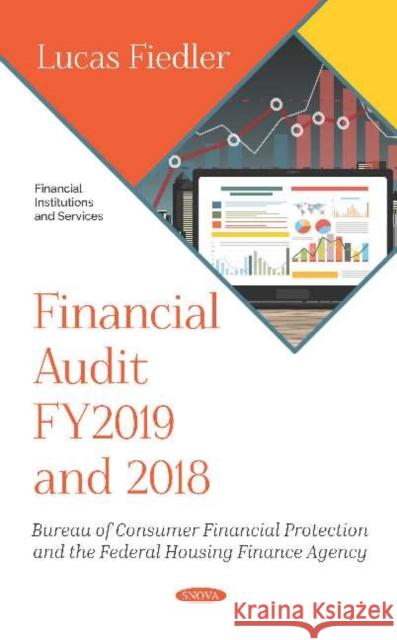 Financial Audit FY2019 and 2018: Bureau of Consumer Financial Protection and the Federal Housing Finance Agency Lucas Fiedler   9781536175837 Nova Science Publishers Inc