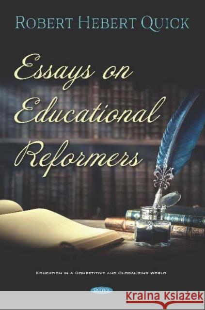 Essays on Educational Reformers Robert Hebert Quick   9781536175851