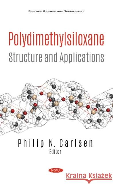 Polydimethylsiloxane: Structure and Applications Philip N. Carlsen   9781536175905 Nova Science Publishers Inc