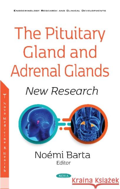 The Pituitary Gland and Adrenal Glands: New Research Noemi Barta   9781536176056 Nova Science Publishers Inc