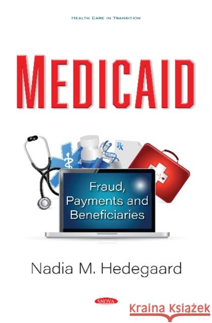 Medicaid: Fraud, Payments and Beneficiaries Nadia M. Hedegaard   9781536176667 Nova Science Publishers Inc