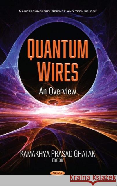 Quantum Wires: An Overview Kamakhya Prasad Ghatak   9781536176766