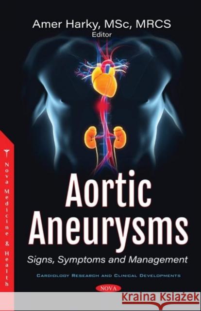 Aortic Aneurysms: Signs, Symptoms and Management Amer Harky   9781536176773 Nova Science Publishers Inc