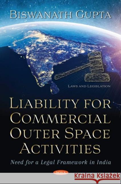 Liability for Commercial Outer Space Activities: Need for a Legal Framework in India Biswanath Gupta   9781536176872