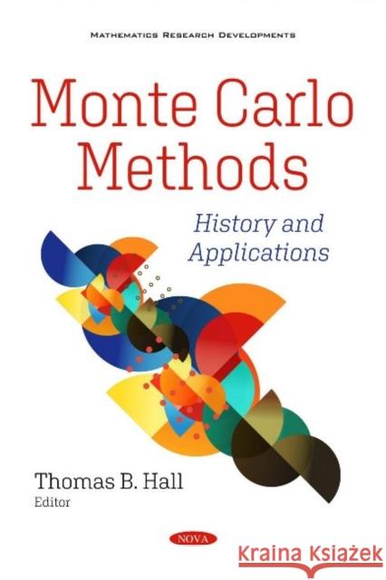 Monte Carlo Methods: History and Applications Thomas B. Hall   9781536177237