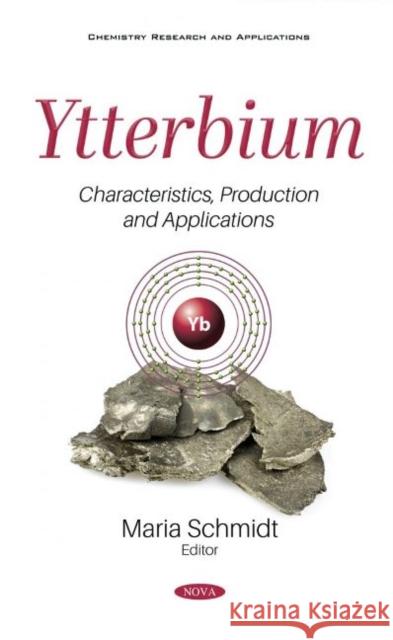 Ytterbium: Characteristics, Production and Applications Maria Schmidt   9781536177268 Nova Science Publishers Inc