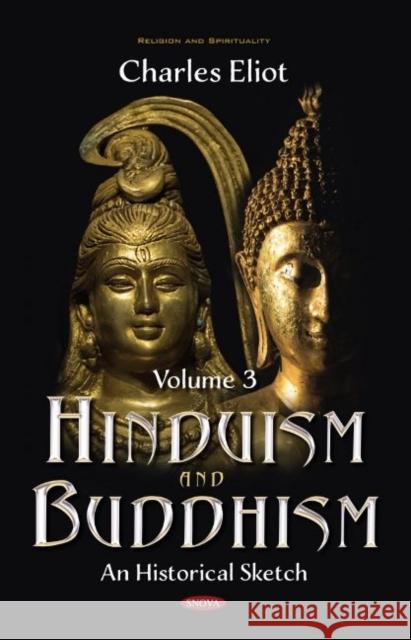 Hinduism and Buddhism: An Historical Sketch. Volume 3 Charles Eliot   9781536177442