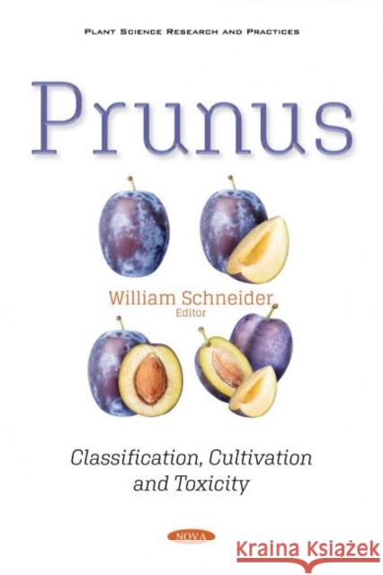 Prunus: Classification, Cultivation and Toxicity William Schneider   9781536177558