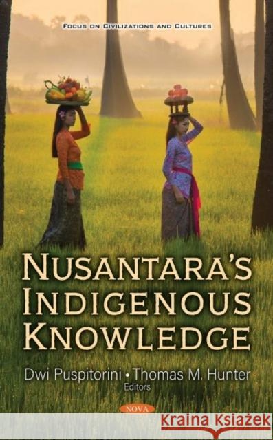 Nusantara's Indigenous Knowledge Dwi Puspitorini   9781536177725 Nova Science Publishers Inc