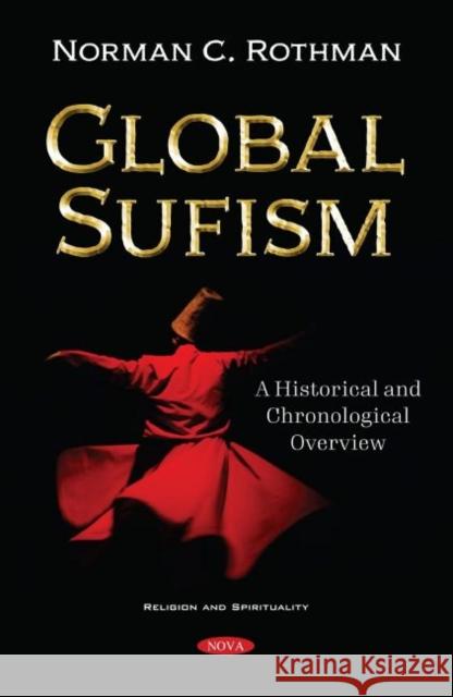 Global Sufism: A Global Historical and Chronological Overview Norman C. Rothman   9781536177756 Nova Science Publishers Inc