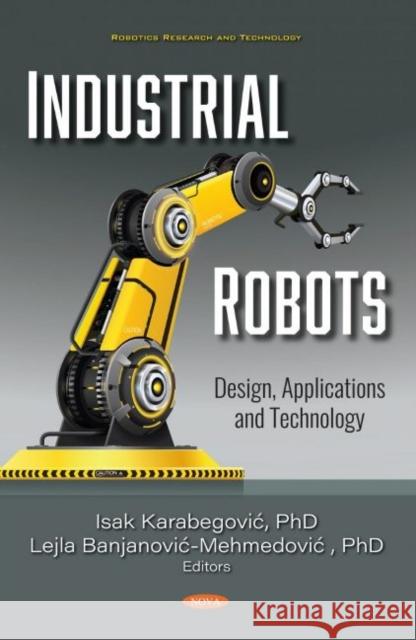 Industrial Robots: Design, Applications and Technology Isak KarabegoviAE   9781536177794 Nova Science Publishers Inc