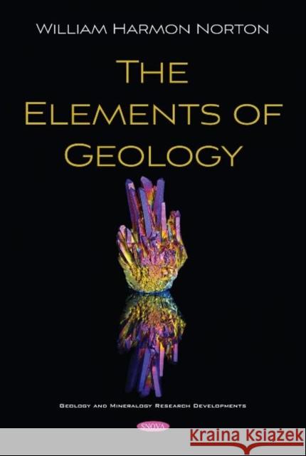 The Elements of Geology William Harmon Norton   9781536177879 Nova Science Publishers Inc