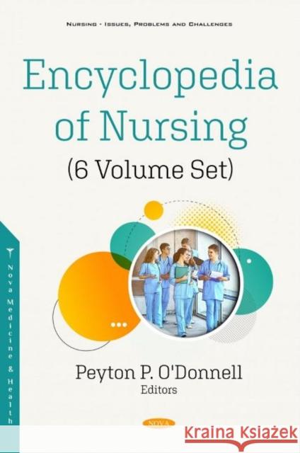 Encyclopedia of Nursing (6 Volume Set) Peyton P. O'Donnel   9781536177978 Nova Science Publishers Inc