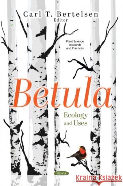 Betula: Ecology and Uses Carl T. Bertelsen   9781536178029 Nova Science Publishers Inc