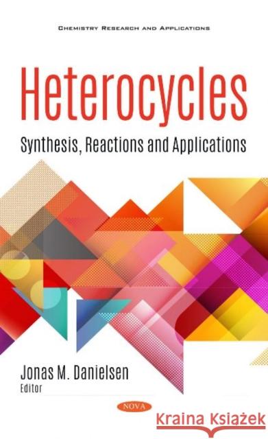 Heterocycles: Synthesis, Reactions and Applications Jonas M. Danielsen   9781536178043 Nova Science Publishers Inc