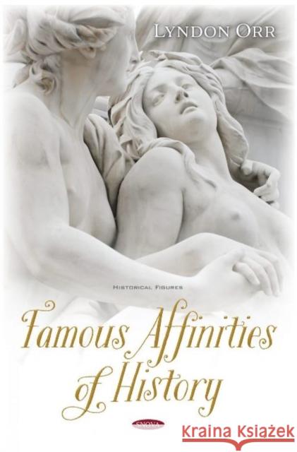 Famous Affinities of History: The Romance of Devotion Lyndon Orr   9781536178272 Nova Science Publishers Inc