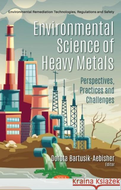 Environmental Science of Heavy Metals Dorota Bartusik-Aebisher   9781536178319 Nova Science Publishers Inc