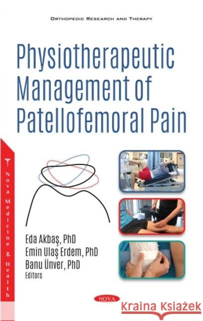 Physiotherapeutic Management of Patellofemoral Pain Eda Akbas, Ph.D.   9781536178647 Nova Science Publishers Inc