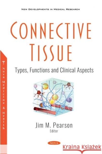 Connective Tissue: Types, Functions and Clinical Aspects Jim M. Pearson   9781536178753 Nova Science Publishers Inc